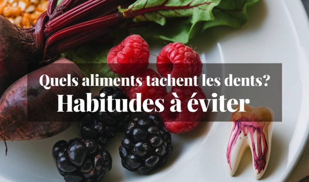 quels aliments tachent les dents ? les habitudes à éviter